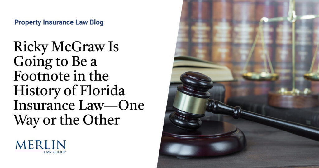 Ricky McGraw Is Going to Be a Footnote in the History of Florida Insurance Law—One Way or the Other