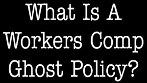 What Is A Workers Comp Ghost Policy?