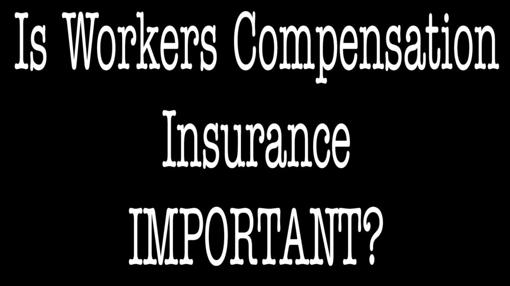 Why Is Workers Compensation Insurance Important?