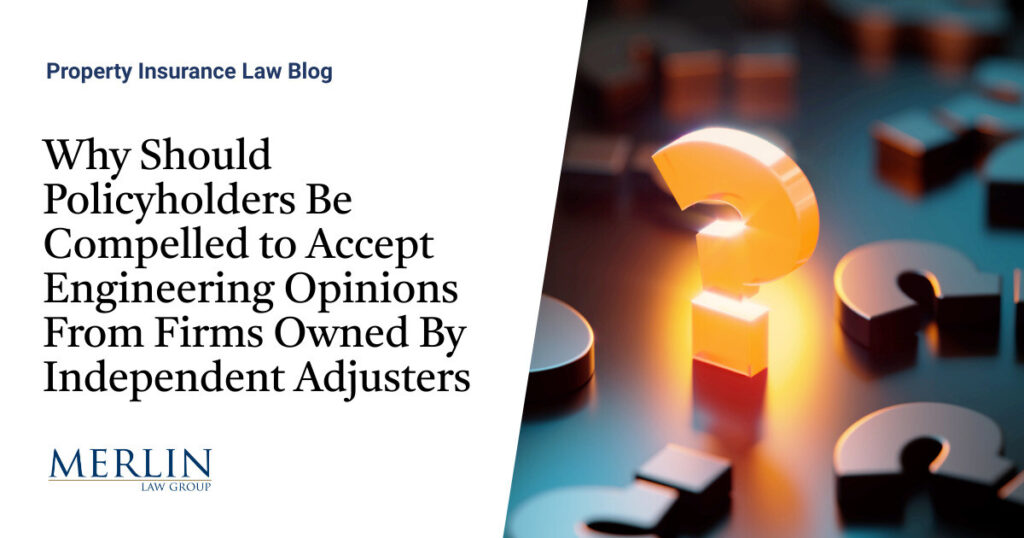 Why Should Policyholders Be Compelled to Accept Engineering Opinions From Firms Owned By Independent Adjusters?
