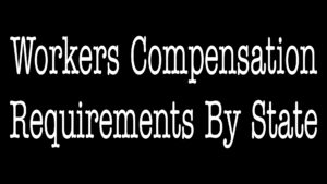 Workers Compensation Insurance Requirements By State?