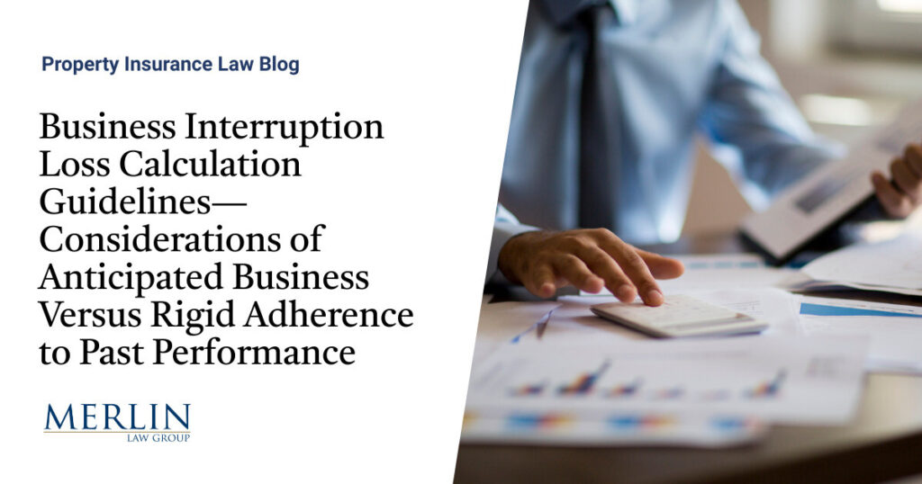 Business Interruption Loss Calculation Guidelines—Considerations of Anticipated Business Versus Rigid Adherence to Past Performance