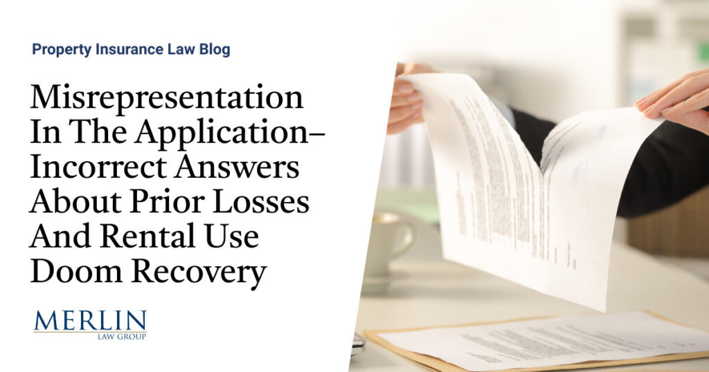 Misrepresentation In The Application– Incorrect Answers About Prior Losses And Rental Use Doom Recovery