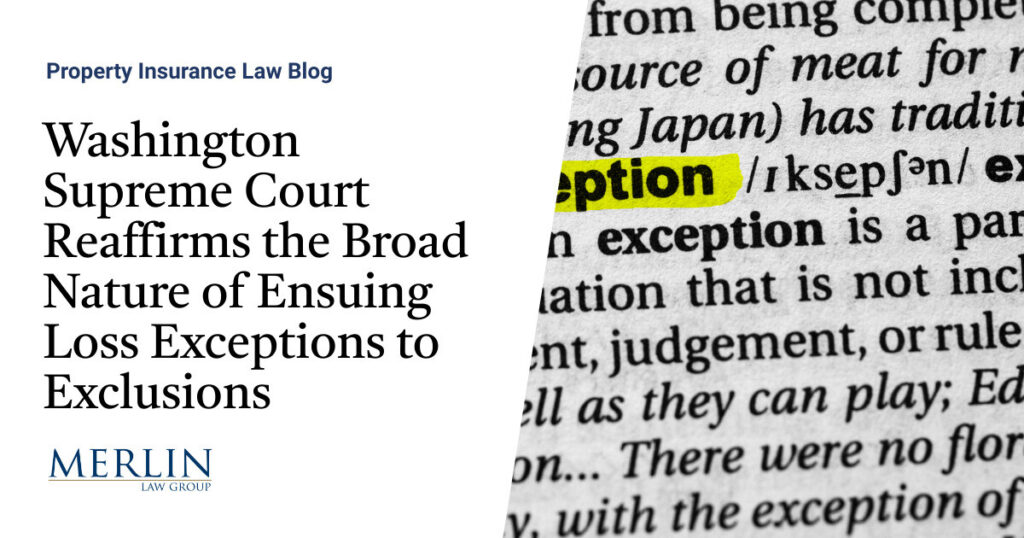 Washington Supreme Court Reaffirms the Broad Nature of Ensuing Loss Exceptions to Exclusions