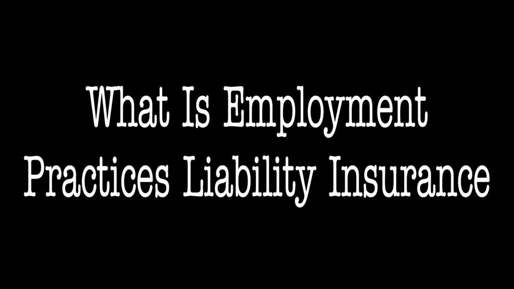 What Is Employment Practices Liability Insurance (EPLI)?