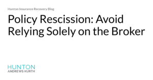 Policy Rescission: Avoid Relying Solely on the Broker