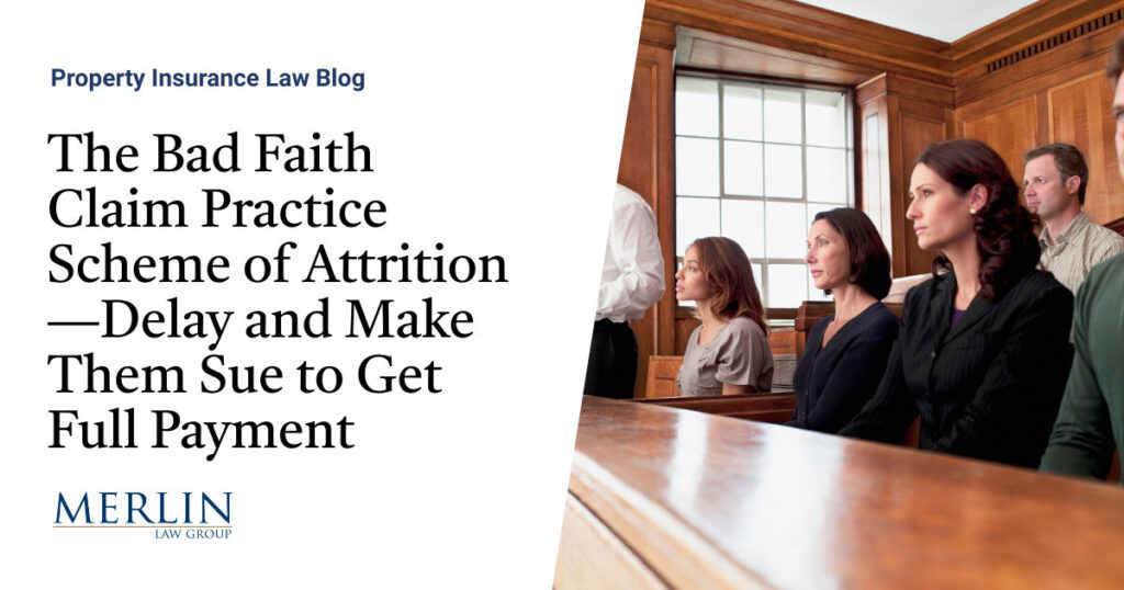 The Bad Faith Claim Practice Scheme of Attrition—Delay and Make Them Sue to Get Full Payment