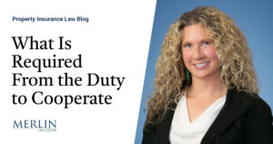 What Is Required From the Duty to Cooperate? Policyholders and Public Adjusters Need to Pay Attention to Requests For Information From Insurers