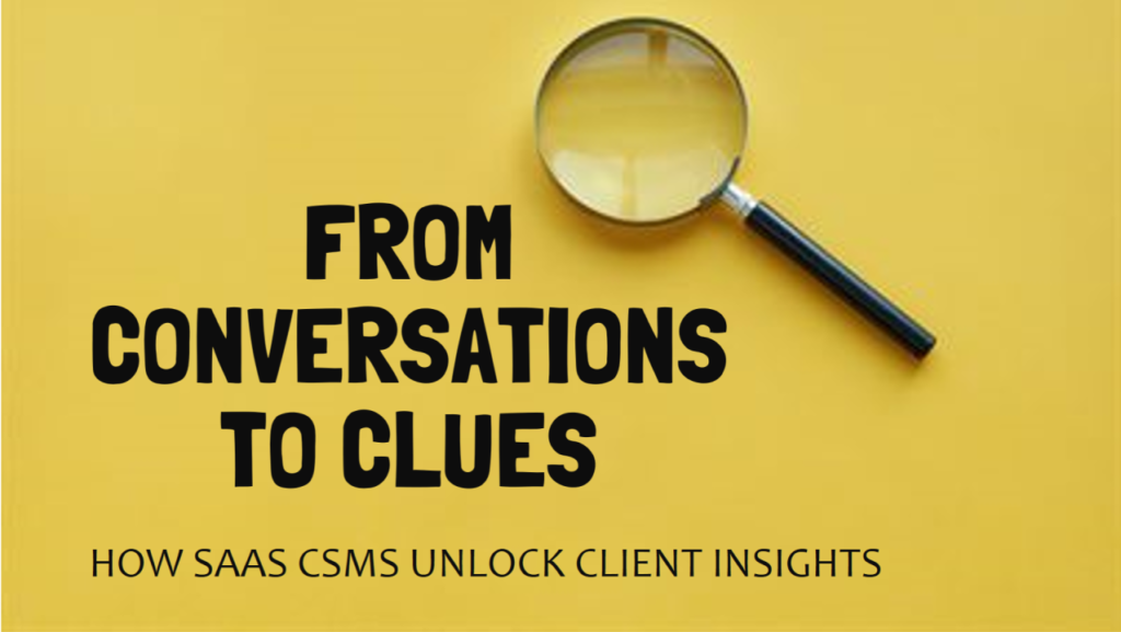 From Conversations to Clues: How SaaS CSMs Unlock Client Insights