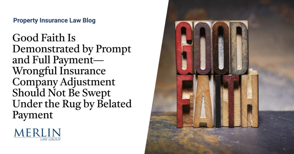 Good Faith Is Demonstrated by Prompt and Full Payment—Wrongful Insurance Company Adjustment Should Not Be Swept Under the Rug by Belated Payment