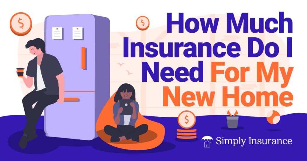 How Much Insurance Do I Need For My New Home In Jun 2024?