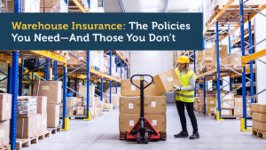 Warehouse Insurance for Distributors: The Policies You Need
