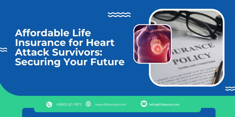 Affordable Life Insurance for Heart Attack Survivors: Securing Your Future