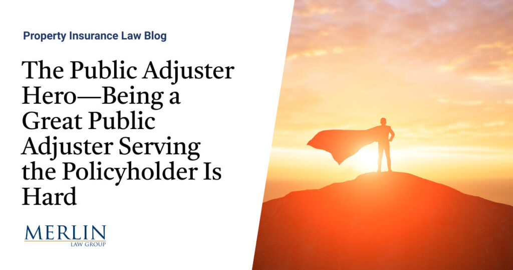 The Public Adjuster Hero—Being a Great Public Adjuster Serving the Policyholder Is Hard
