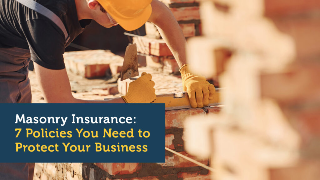 Masonry Insurance: Seven Policies You Need to Protect Your Business