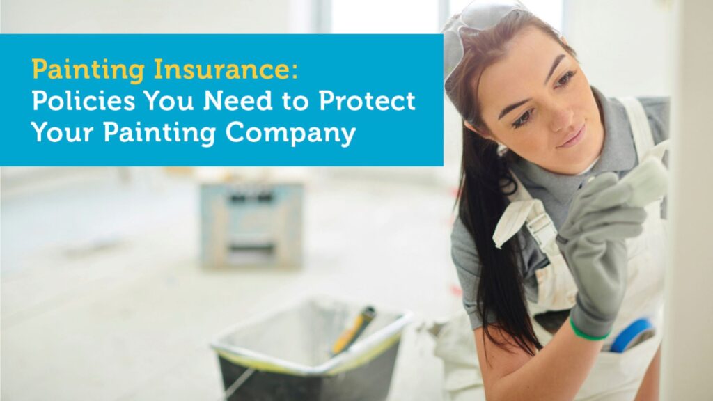 Painting Insurance: Five Policies You Need to Protect Your Painting Company