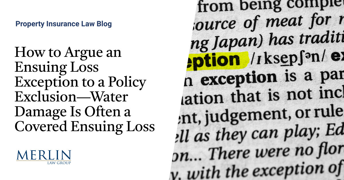 How to Argue an Ensuing Loss Exception to a Policy Exclusion—Water ...