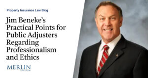 Jim Beneke’s Practical Points for Public Adjusters Regarding Professionalism and Ethics