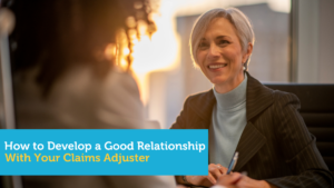How to Develop a Good Relationship With Your Insurance Claims Adjuster
