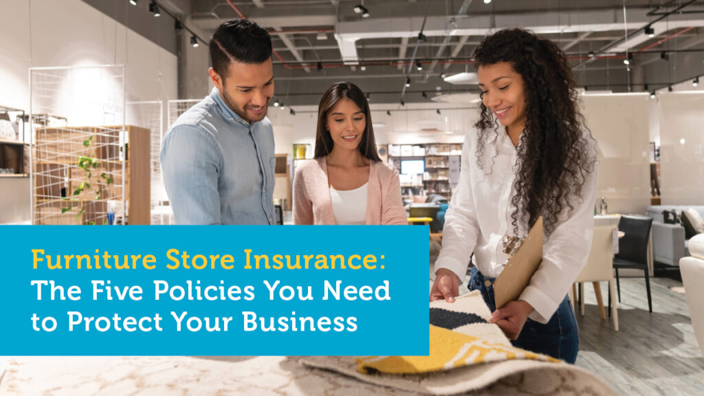 Furniture Store Insurance: The Five Policies You Need to Protect Your Business