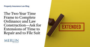 The Two-Year Time Frame to Complete Ordinance and Law Construction—Ask for Extensions of Time to Repair and to File Suit