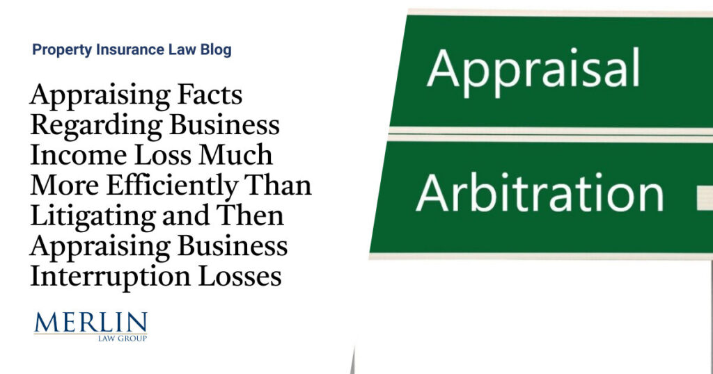 Appraising Facts Regarding Business Income Loss Much More Efficiently Than Litigating and Then Appraising Business Interruption Losses