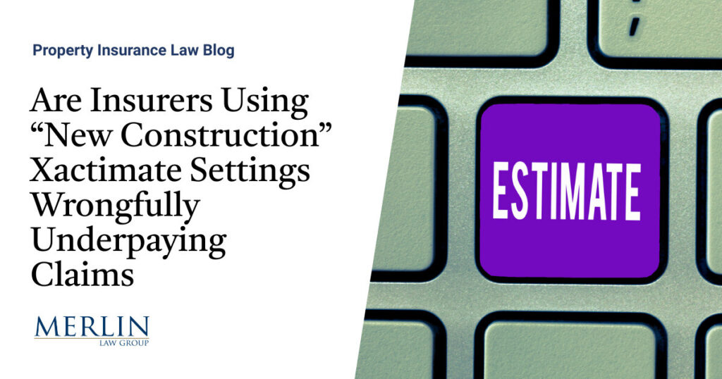 Are Insurers Using “New Construction” Xactimate Settings Wrongfully Underpaying Claims?