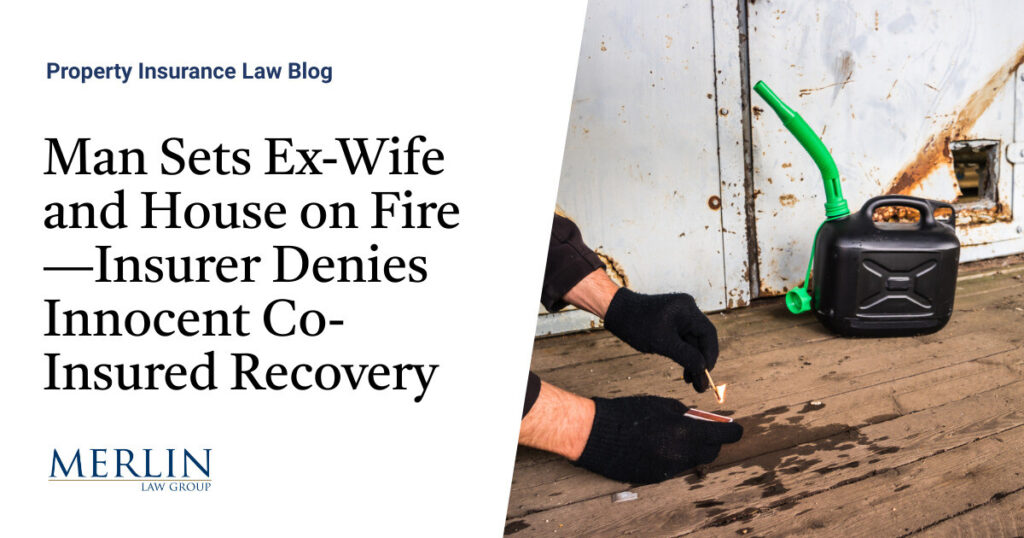 Man Sets Ex-Wife and House on Fire—Insurer Denies Innocent Co-Insured Recovery