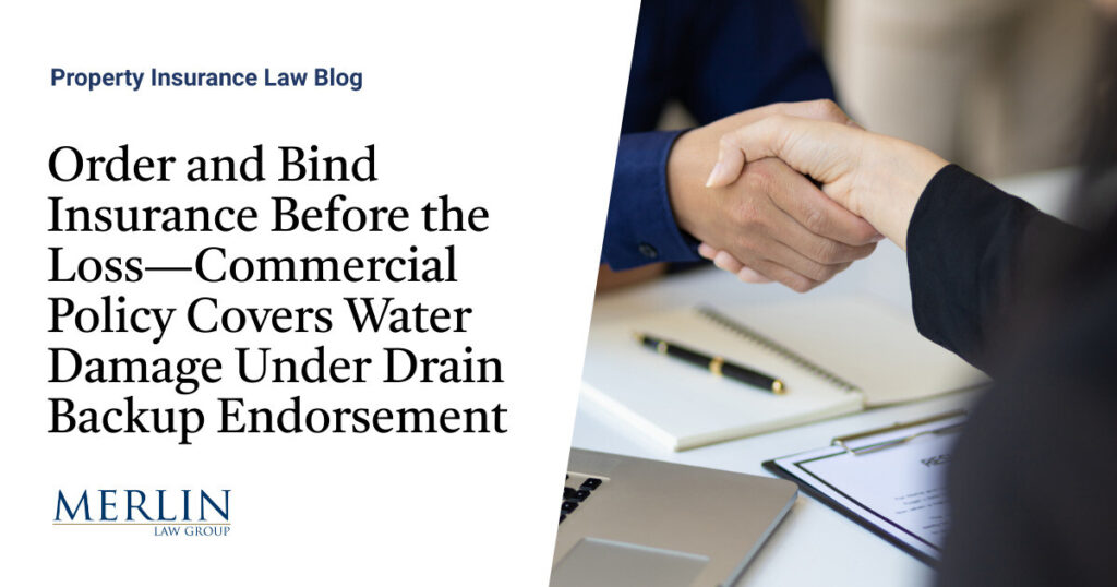 Order and Bind Insurance Before the Loss—Commercial Policy Covers Water Damage Under Drain Backup Endorsement