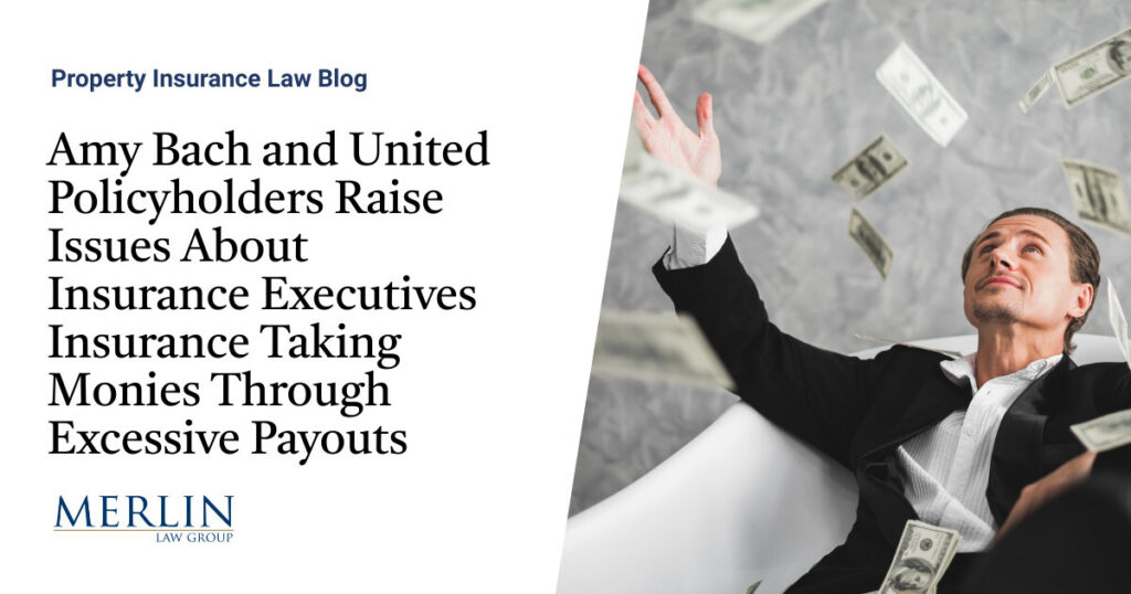 Amy Bach and United Policyholders Raise Issues About Insurance Executives Insurance Taking Monies Through Excessive Payouts