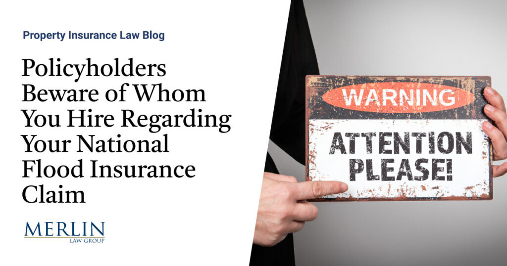 Policyholders Beware of Whom You Hire Regarding Your National Flood Insurance Claim