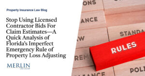 Stop Using Licensed Contractor Bids For Claim Estimates—A Quick Analysis of Florida’s Imperfect Emergency Rule of Property Loss Adjusting